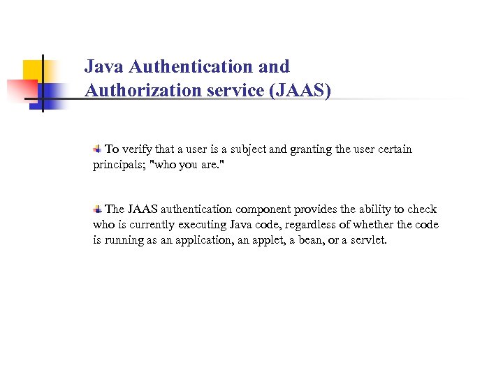 Java Authentication and Authorization service (JAAS) To verify that a user is a subject