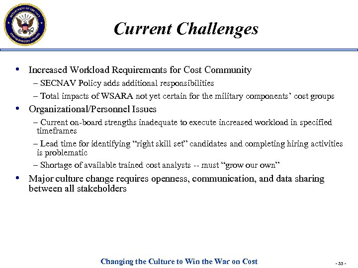 Current Challenges • Increased Workload Requirements for Cost Community – SECNAV Policy adds additional