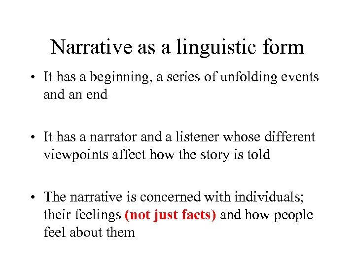 Narrative as a linguistic form • It has a beginning, a series of unfolding