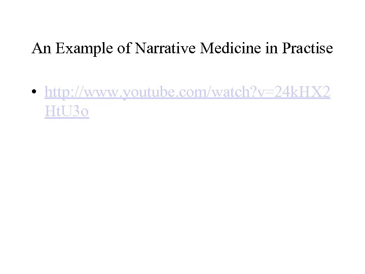 An Example of Narrative Medicine in Practise • http: //www. youtube. com/watch? v=24 k.