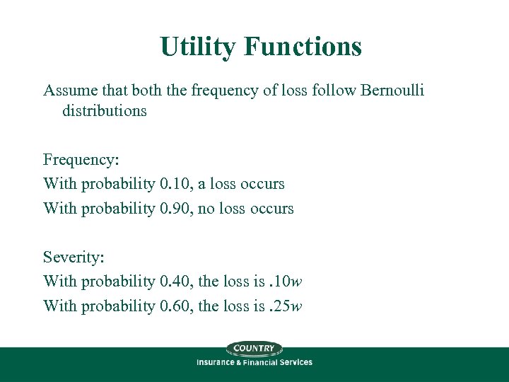 Utility Functions Assume that both the frequency of loss follow Bernoulli distributions Frequency: With