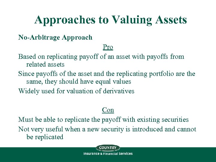 Approaches to Valuing Assets No-Arbitrage Approach Pro Based on replicating payoff of an asset