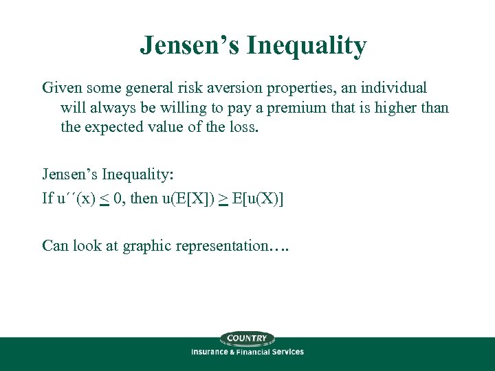 Jensen’s Inequality Given some general risk aversion properties, an individual will always be willing