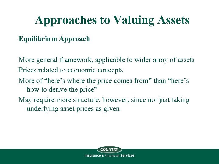 Approaches to Valuing Assets Equilibrium Approach More general framework, applicable to wider array of