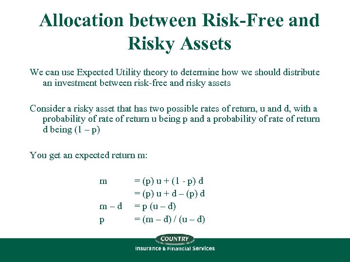 Allocation between Risk-Free and Risky Assets We can use Expected Utility theory to determine