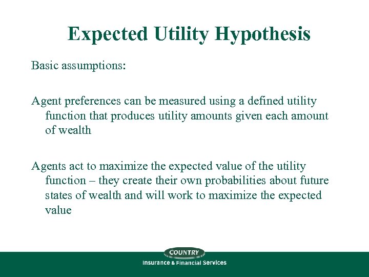 Expected Utility Hypothesis Basic assumptions: Agent preferences can be measured using a defined utility