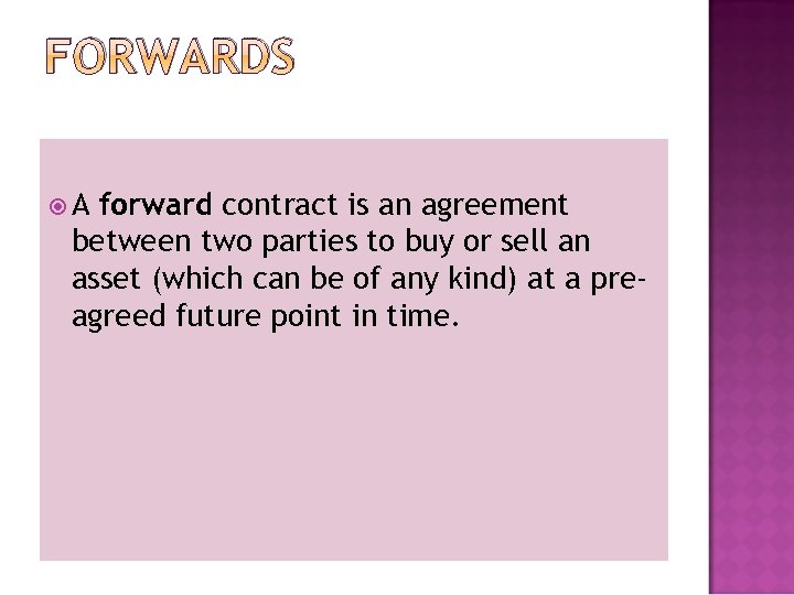 FORWARDS A forward contract is an agreement between two parties to buy or sell