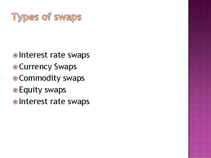  Interest rate swaps Currency Swaps Commodity swaps Equity swaps Interest rate swaps 