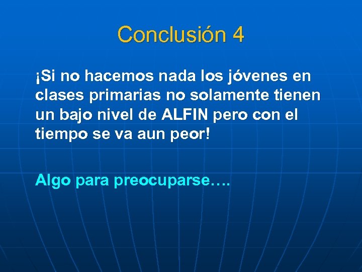 Conclusión 4 ¡Si no hacemos nada los jóvenes en clases primarias no solamente tienen