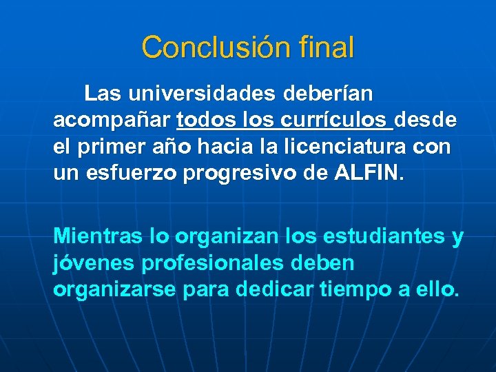 Conclusión final Las universidades deberían acompañar todos los currículos desde el primer año hacia