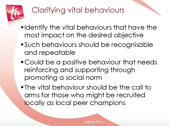 Clarifying vital behaviours • Identify the vital behaviours that have the most impact on