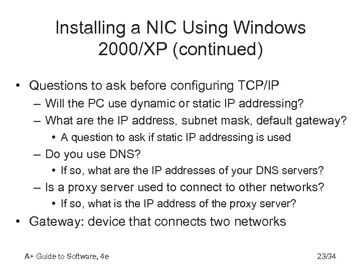 Installing a NIC Using Windows 2000/XP (continued) • Questions to ask before configuring TCP/IP