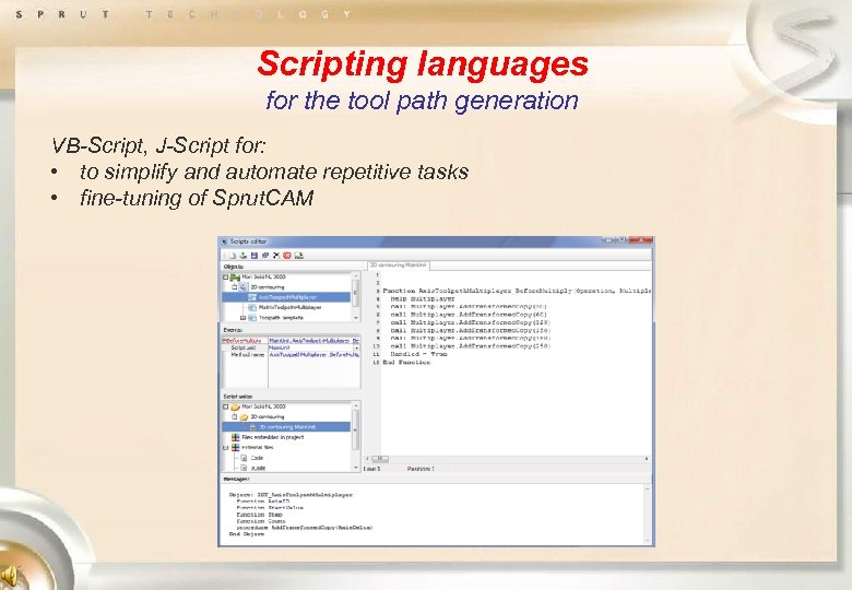 Scripting languages for the tool path generation VB-Script, J-Script for: • to simplify and