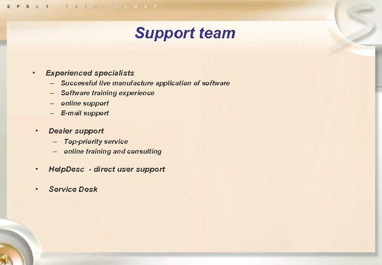 Support team • Experienced specialists – – • Successful live manufacture application of software