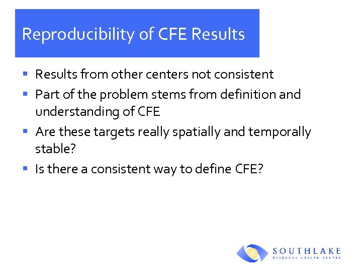 Reproducibility of CFE Results § Results from other centers not consistent § Part of