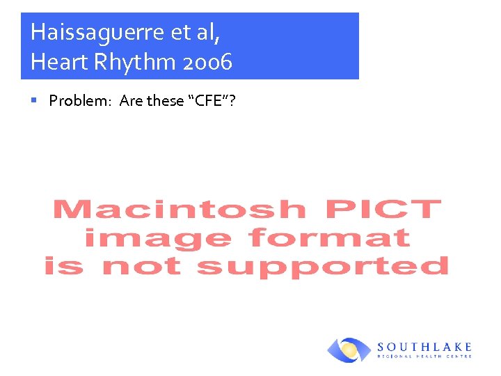 Haissaguerre et al, Heart Rhythm 2006 § Problem: Are these “CFE”? 