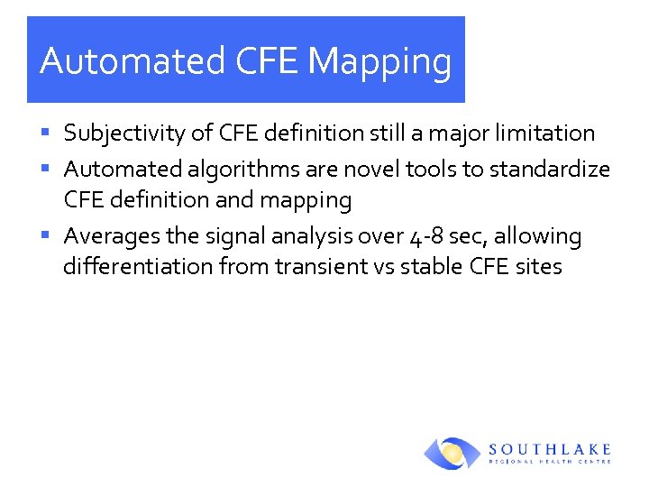 Automated CFE Mapping § Subjectivity of CFE definition still a major limitation § Automated