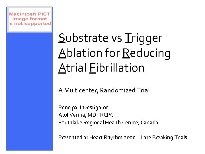 Substrate vs Trigger Ablation for Reducing Atrial Fibrillation A Multicenter, Randomized Trial Principal Investigator: