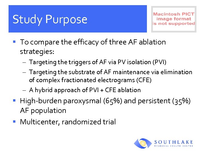 Study Purpose § To compare the efficacy of three AF ablation strategies: – Targeting