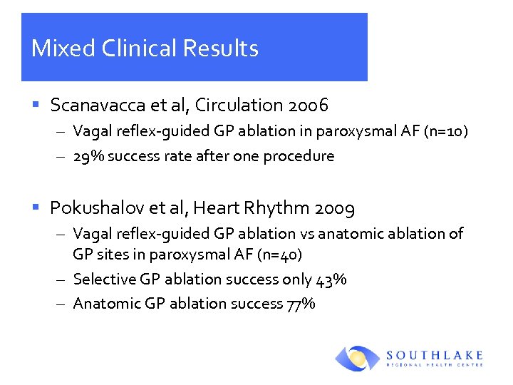 Mixed Clinical Results § Scanavacca et al, Circulation 2006 – Vagal reflex-guided GP ablation
