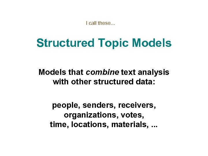 I call these. . . Structured Topic Models that combine text analysis with other