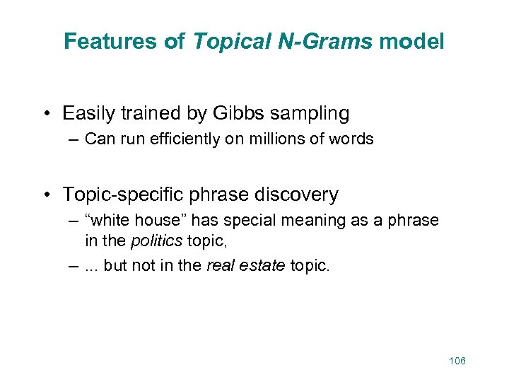 Features of Topical N-Grams model • Easily trained by Gibbs sampling – Can run