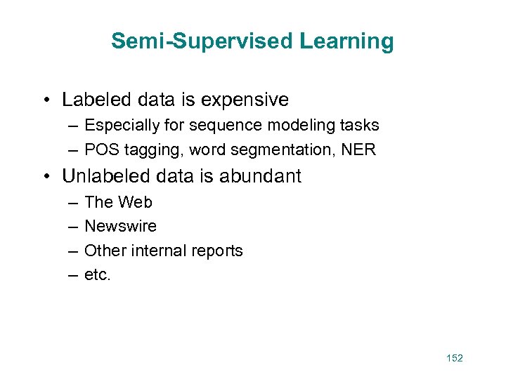 Semi-Supervised Learning • Labeled data is expensive – Especially for sequence modeling tasks –