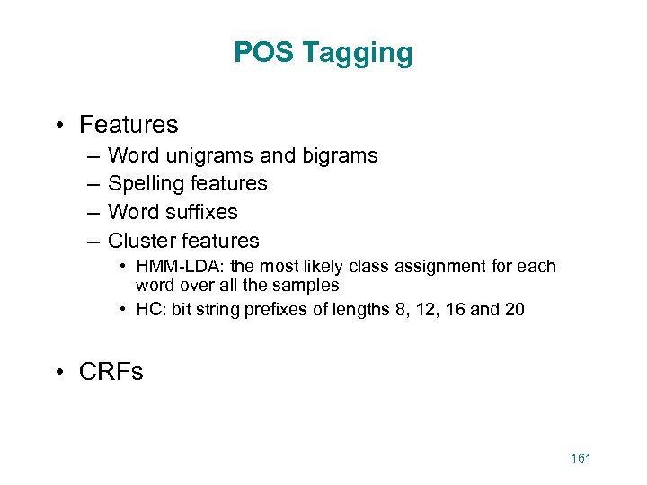 POS Tagging • Features – – Word unigrams and bigrams Spelling features Word suffixes