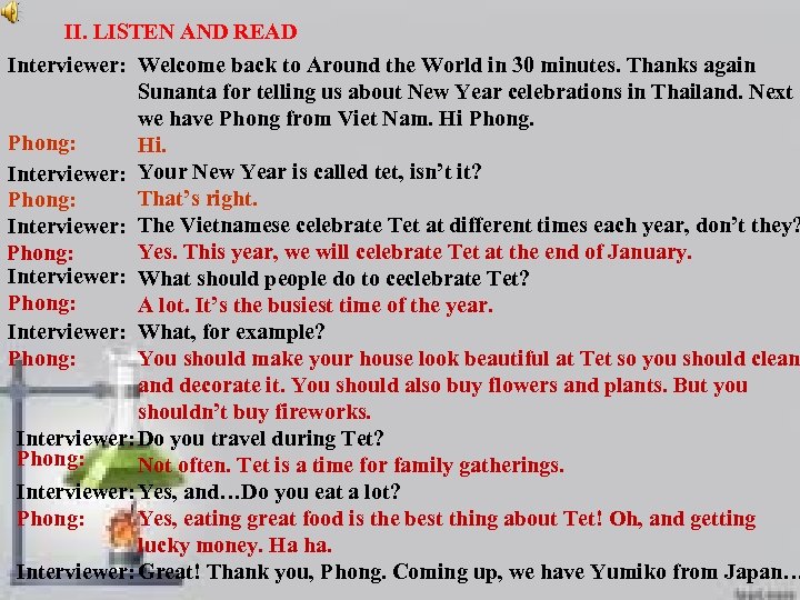 II. LISTEN AND READ Interviewer: Welcome back to Around the World in 30 minutes.