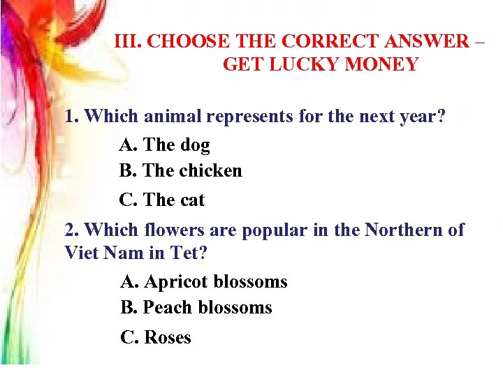 III. CHOOSE THE CORRECT ANSWER – GET LUCKY MONEY 1. Which animal represents for