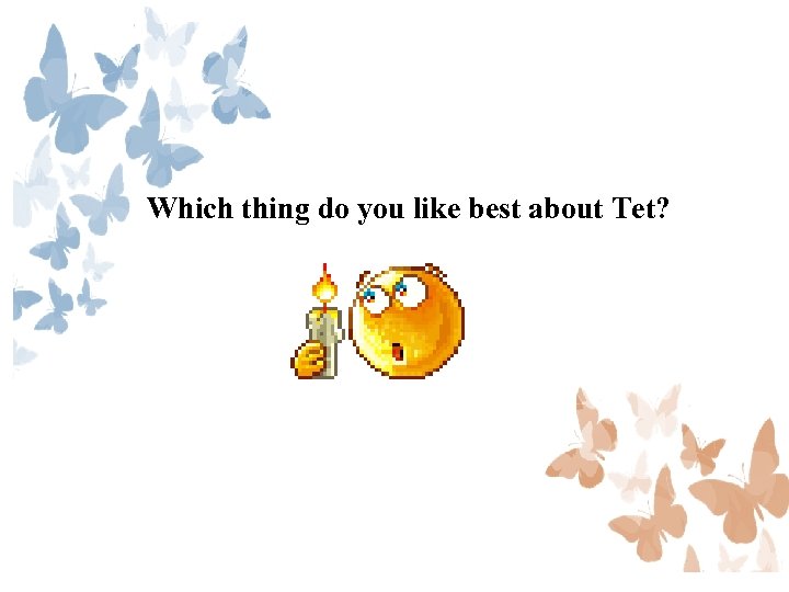 Which thing do you like best about Tet? 
