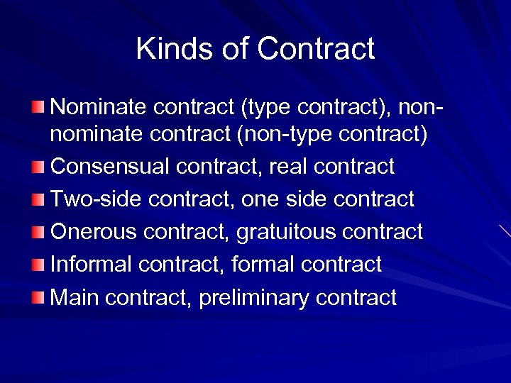 Kinds of Contract Nominate contract (type contract), nonnominate contract (non-type contract) Consensual contract, real