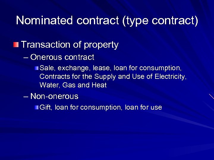 Nominated contract (type contract) Transaction of property – Onerous contract Sale, exchange, lease, loan
