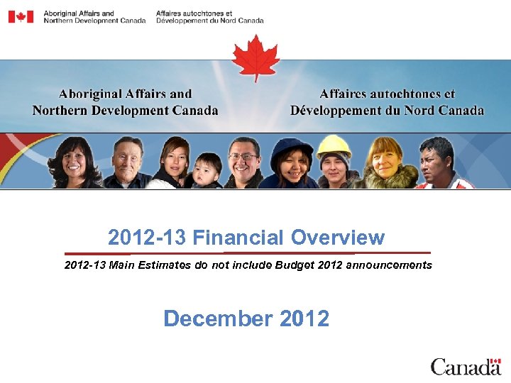 2012 -13 Financial Overview 2012 -13 Main Estimates do not include Budget 2012 announcements