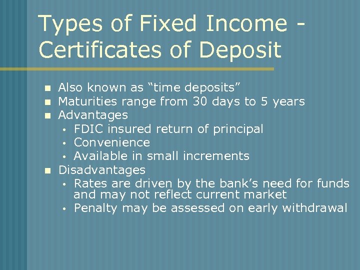 Types of Fixed Income Certificates of Deposit n n Also known as “time deposits”