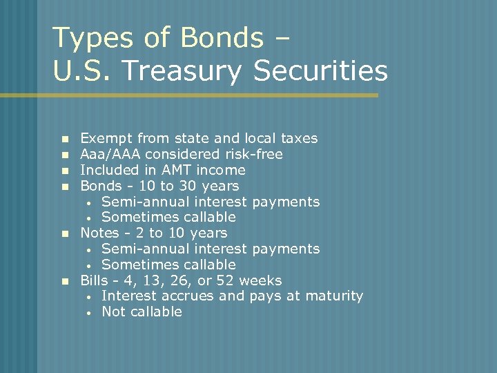 Types of Bonds – U. S. Treasury Securities n n n Exempt from state