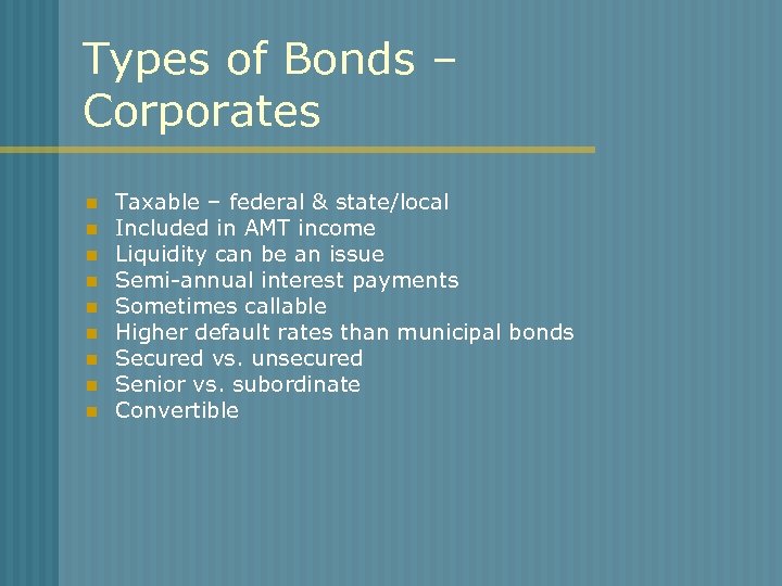 Types of Bonds – Corporates n n n n n Taxable – federal &