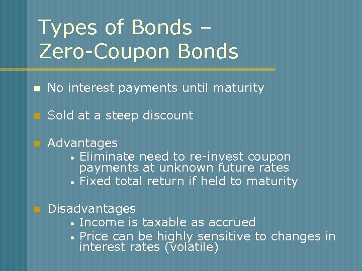Types of Bonds – Zero-Coupon Bonds n No interest payments until maturity n Sold