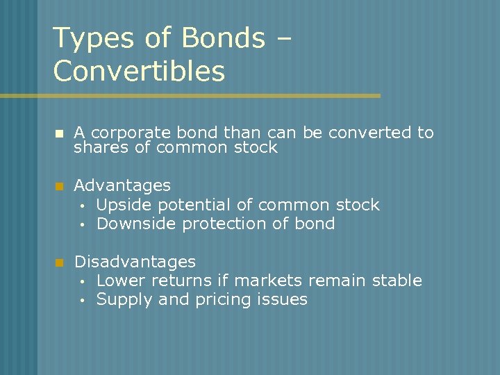 Types of Bonds – Convertibles n A corporate bond than can be converted to