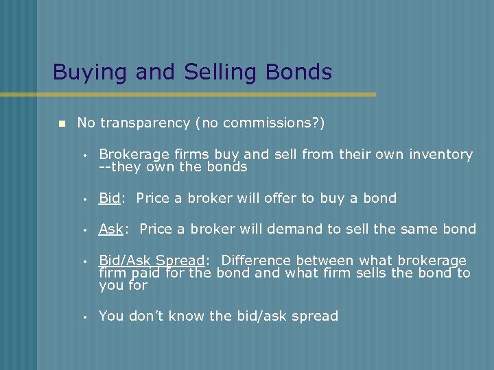 Buying and Selling Bonds n No transparency (no commissions? ) Brokerage firms buy and