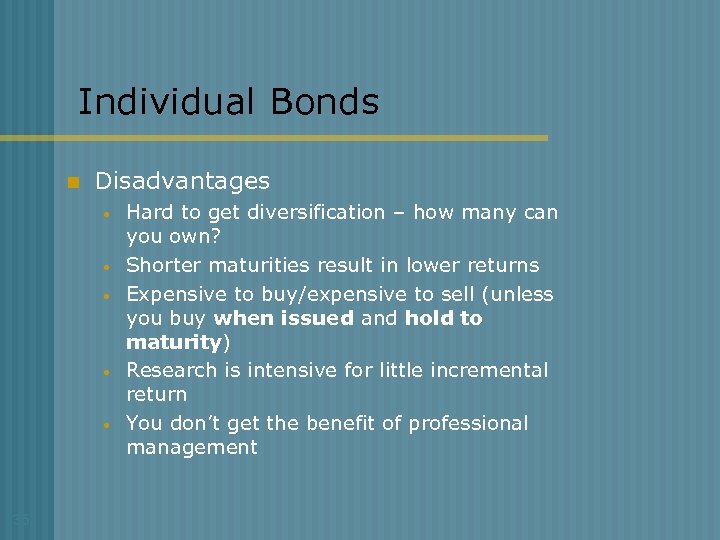Individual Bonds n Disadvantages • • • 35 Hard to get diversification – how