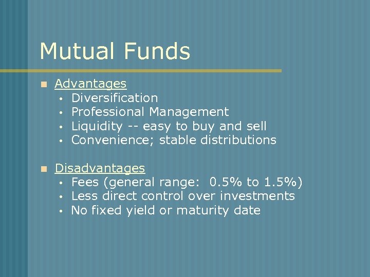 Mutual Funds n Advantages Diversification Professional Management Liquidity -- easy to buy and sell