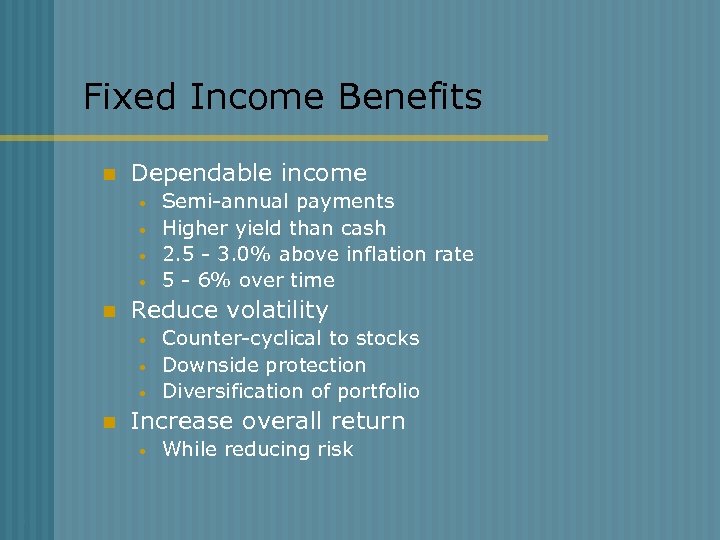 Fixed Income Benefits n Dependable income • • n Reduce volatility • • •