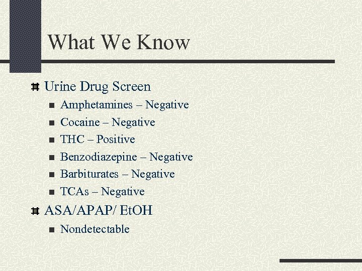 What We Know Urine Drug Screen n n n Amphetamines – Negative Cocaine –