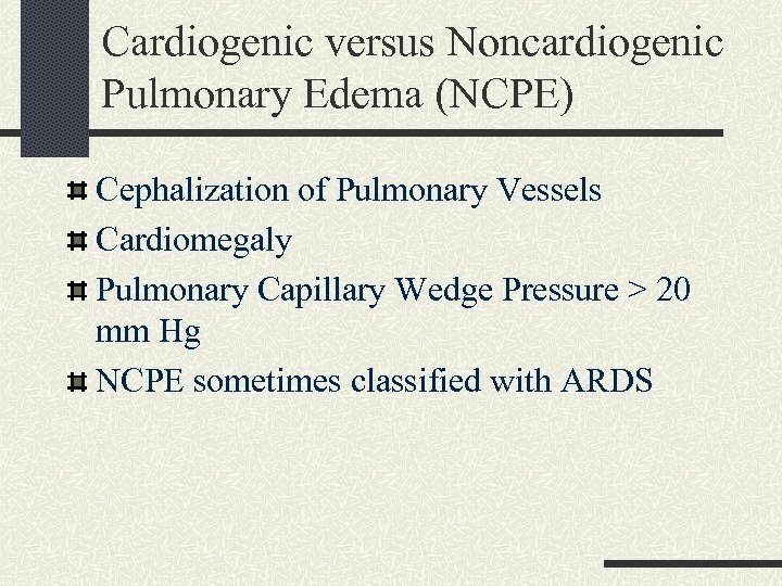 Cardiogenic versus Noncardiogenic Pulmonary Edema (NCPE) Cephalization of Pulmonary Vessels Cardiomegaly Pulmonary Capillary Wedge