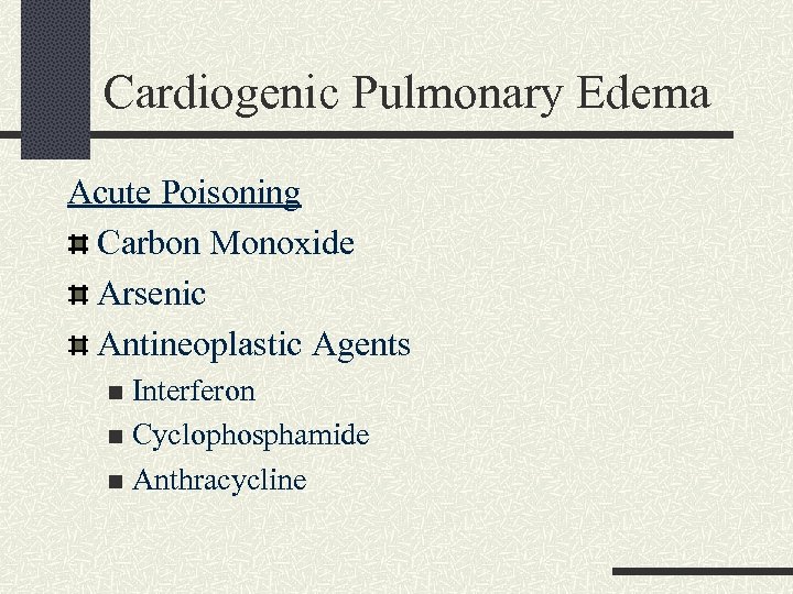 Cardiogenic Pulmonary Edema Acute Poisoning Carbon Monoxide Arsenic Antineoplastic Agents Interferon n Cyclophosphamide n