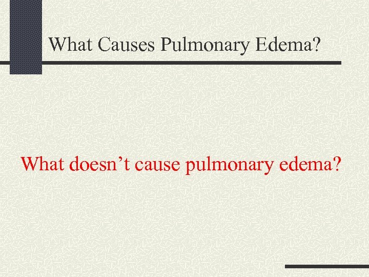 What Causes Pulmonary Edema? What doesn’t cause pulmonary edema? 