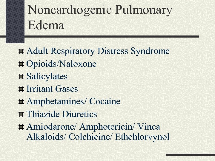 Noncardiogenic Pulmonary Edema Adult Respiratory Distress Syndrome Opioids/Naloxone Salicylates Irritant Gases Amphetamines/ Cocaine Thiazide