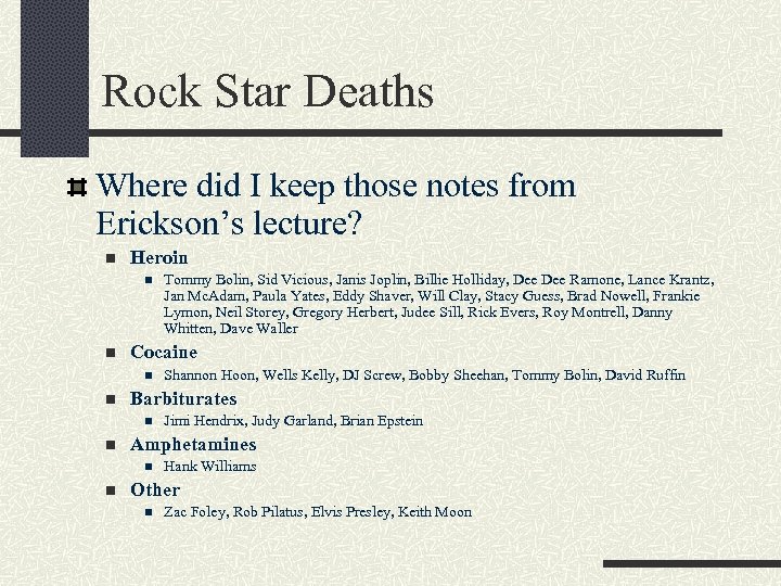 Rock Star Deaths Where did I keep those notes from Erickson’s lecture? n Heroin