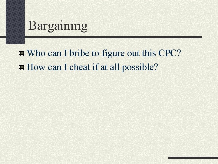 Bargaining Who can I bribe to figure out this CPC? How can I cheat